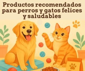productos recomendados para perros y gatos felices y saludables